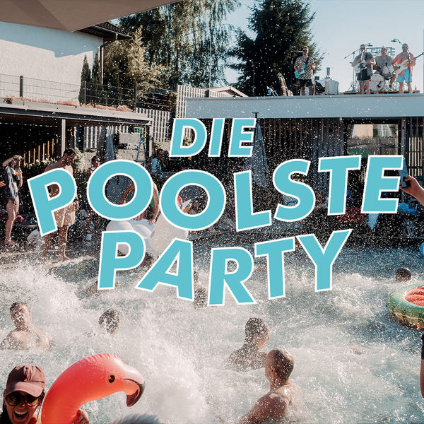 DIE POOLSTE PARTY || 27. JULI 2025